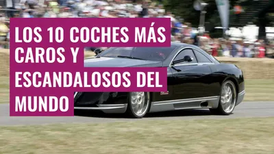 Los 10 coches más caros y escandalosos del mundo
