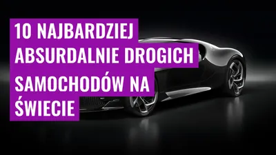 10 Najbardziej absurdalnie drogich samochodów na świecie
