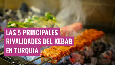 Las 5 principales rivalidades del kebab en Turquía
