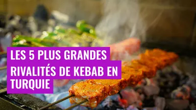 Les 5 plus grandes rivalités de kebab en Turquie
