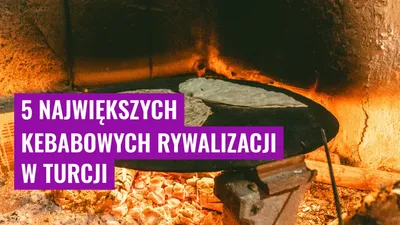 5 największych kebabowych rywalizacji w Turcji
