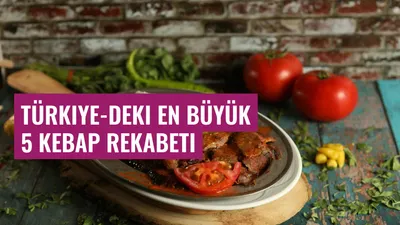 Türkiye-deki En Büyük 5 Kebap Rekabeti
