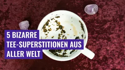 5 bizarre Tee-Superstitionen aus aller Welt
