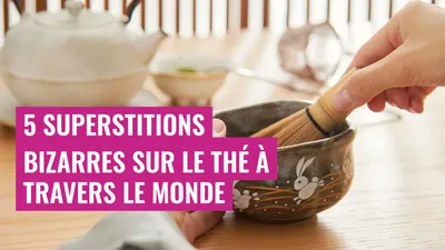 5 Superstitions Bizarres sur le Thé à Travers le Monde
