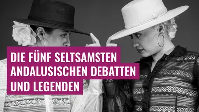 Die fünf seltsamsten andalusischen Debatten und Legenden
