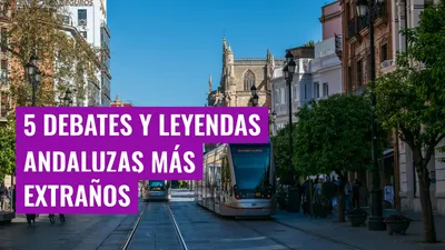 5 debates y leyendas andaluzas más extraños
