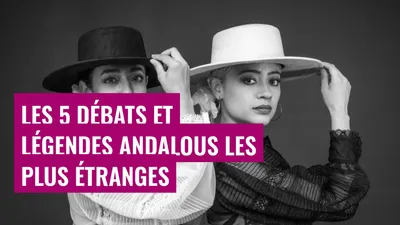 Les 5 débats et légendes andalous les plus étranges
