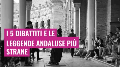 I 5 dibattiti e le leggende andaluse più strane
