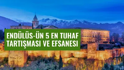 Endülüs-ün 5 En Tuhaf Tartışması ve Efsanesi
