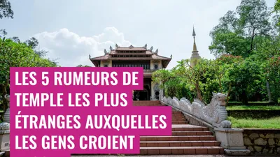 Les 5 rumeurs de temple les plus étranges auxquelles les gens croient encore
