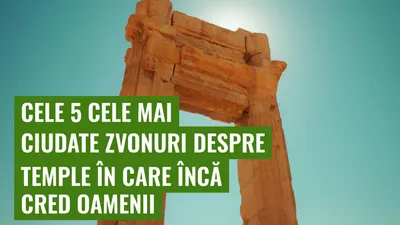 Cele 5 cele mai ciudate zvonuri despre temple în care încă cred oamenii
