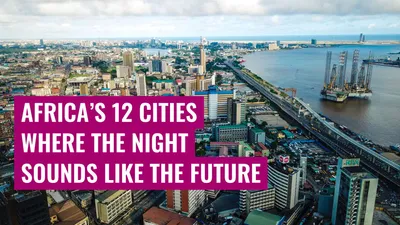 Africa’s 12 Cities Where the Night Sounds Like the Future
