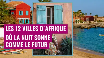 Les 12 villes d'Afrique où la nuit sonne comme le futur
