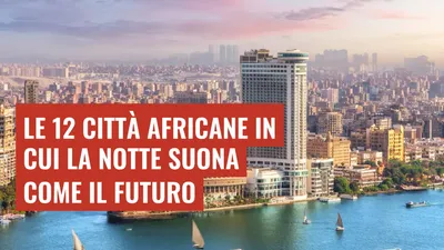Le 12 città africane in cui la notte suona come il futuro
