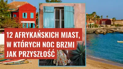 12 afrykańskich miast, w których noc brzmi jak przyszłość
