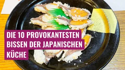 Die 10 provokantesten Bissen der japanischen Küche
