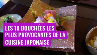 Les 10 bouchées les plus provocantes de la cuisine japonaise
