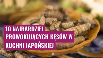 10 najbardziej prowokujących kęsów w kuchni japońskiej
