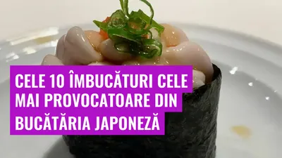 Cele 10 îmbucături cele mai provocatoare din bucătăria japoneză
