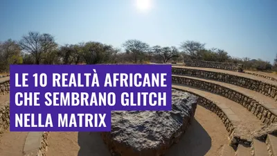 Le 10 realtà africane che sembrano glitch nella Matrix