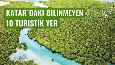 Katar'daki bilinmeyen 10 turistik yer
