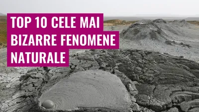 Top 10 Cele Mai Bizarre Fenomene Naturale
