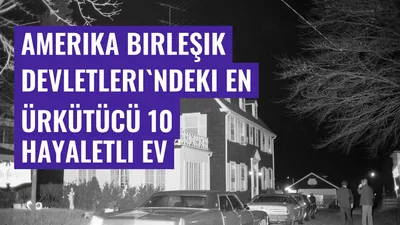 Amerika Birleşik Devletleri'ndeki En Ürkütücü 10 Hayaletli Ev
