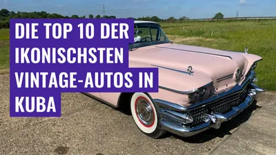 Die Top 10 der ikonischsten Vintage-Autos in Kuba
