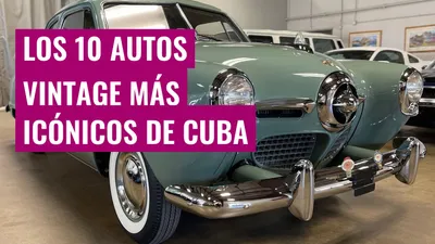 Los 10 autos vintage más icónicos de Cuba
