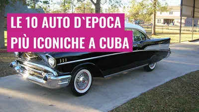 Le 10 auto d'epoca più iconiche a Cuba
