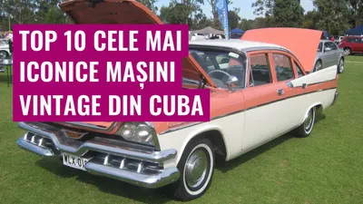 Top 10 cele mai iconice mașini vintage din Cuba
