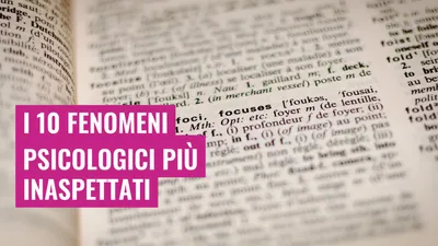 I 10 fenomeni psicologici più inaspettati

