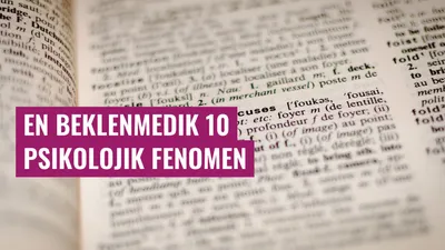 En Beklenmedik 10 Psikolojik Fenomen
