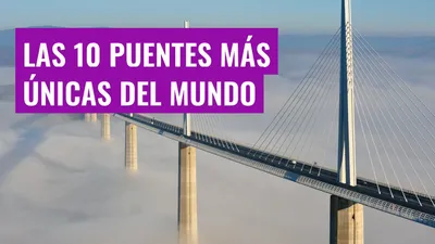 Las 10 puentes más únicas del mundo
