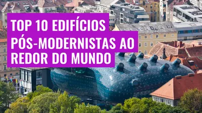 Top 10 Edifícios Pós-Modernistas ao Redor do Mundo
