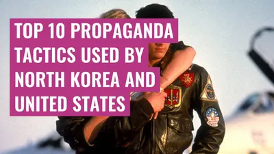 Top 10 propaganda tactics used by North Korea and United States
