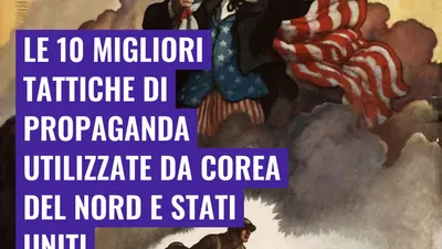 Le 10 migliori tattiche di propaganda utilizzate da Corea del Nord e Stati Uniti
