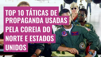 Top 10 táticas de propaganda usadas pela Coreia do Norte e Estados Unidos
