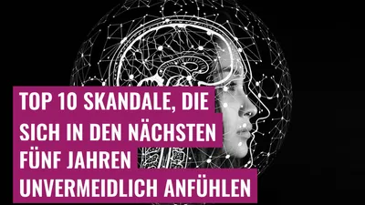 Top 10 Skandale, die sich in den nächsten fünf Jahren unvermeidlich anfühlen

