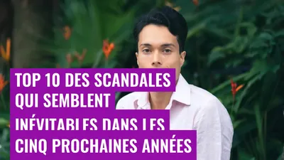 Top 10 des scandales qui semblent inévitables dans les cinq prochaines années
