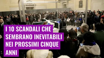I 10 scandali che sembrano inevitabili nei prossimi cinque anni
