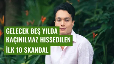 Gelecek Beş Yılda Kaçınılmaz Hissedilen İlk 10 Skandal