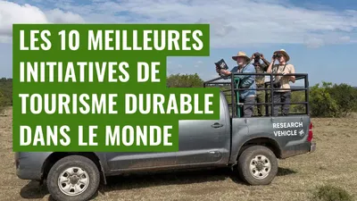 Les 10 meilleures initiatives de tourisme durable dans le monde
