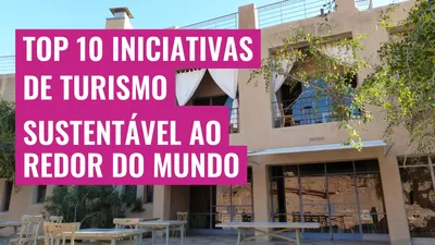 Top 10 Iniciativas de Turismo Sustentável ao Redor do Mundo
