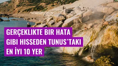 Gerçeklikte Bir Hata Gibi Hisseden Tunus'taki En İyi 10 Yer
