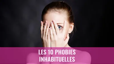 Les 10 phobies inhabituelles
