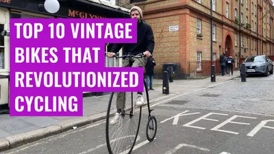 Top 10 Vintage Bikes That Revolutionized Cycling
