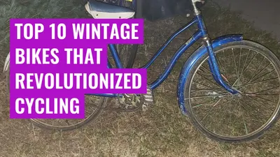 Top 10 Wintage Bikes That Revolutionized Cycling
