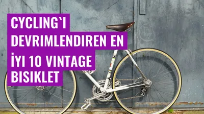 Cycling'i Devrimlendiren En İyi 10 Vintage Bisiklet
