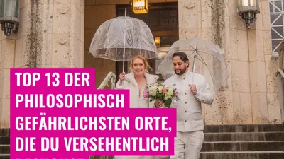 Top 13 der philosophisch gefährlichsten Orte, die du versehentlich besuchst
